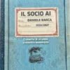Il socio AI. Cronache di un anno scolastico aumentato - Daniele Barca
